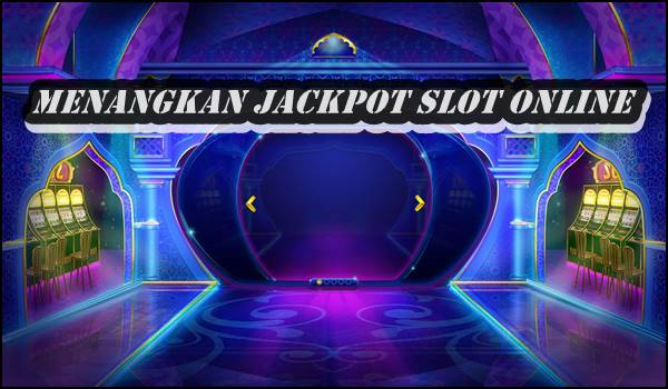 Menangkan Jackpot Slot Online