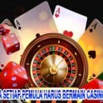 Mengapa Setiap Pemula Harus Bermain Casino Online