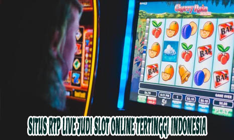 Situs RTP Live Judi Slot Online Tertinggi Indonesia